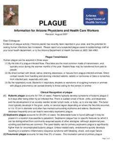 PLAGUE Information for Arizona Physicians and Health Care Workers Revision: August 2007 Dear Colleagues: Evidence of plague activity (Yersinia pestis) has recently been reported in your area, and the potential for seeing