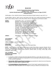 MINUTES Southern Nevada District Board of Health Meeting October 23, 2014 – 8:30 A.M. Southern Nevada Health District, 330 S. Valley View Boulevard, Las Vegas, NV[removed]Conference Room 2 Rod Woodbury, Chair, called the