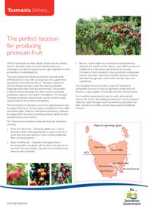 Tasmania Delivers...  The perfect location for producing premium fruit With its temperate maritime climate, fertile soils, four distinct