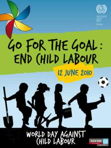GO FOR THE GOAL : end child labour 12 June 2010 World Day Against Child Labour