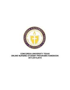 CONCORDIA UNIVERSITY TEXAS ONLINE NURSING STUDENT PROGRAMS HANDBOOK 2014,2015,2016 Letter from the Director, School of Nursing Dear Concordia University Texas School of Nursing Students: