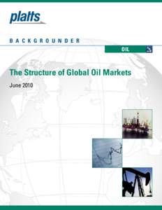 B A C K G R O U N D E R OIL The Structure of Global Oil Markets June 2010