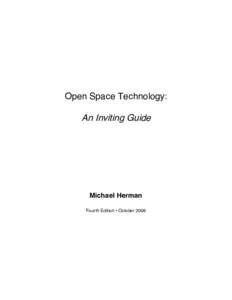 Open Space Technology:  An Inviting Guide Michael Herman Fourth Edition • October 2006