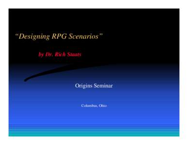 “Designing RPG Scenarios” by Dr. Rich Staats Origins Seminar  Columbus, Ohio