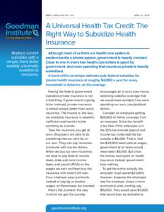 BRIE F AN ALYS IS N O 	  A PRIL 6 , A Universal Health Tax Credit: The Right Way to Subsidize Health