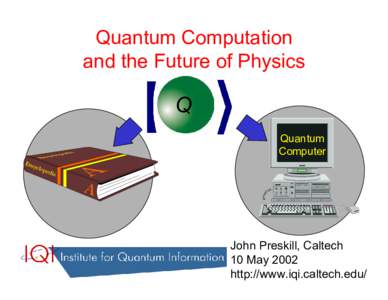 Quantum Computation and the Future of Physics Q Quantum Computer