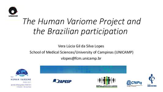 The Human Variome Project and the Brazilian participation Vera Lúcia Gil da Silva Lopes School of Medical Sciences/University of Campinas (UNICAMP) 