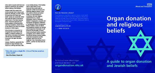 often wish to consult with their own experts in Jewish law and tradition before making a final decision. Judaism holds that organs may not be removed from a donor until death has definitely occurred. Again,