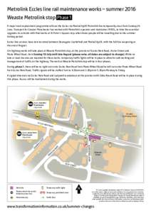 Metrolink Eccles line rail maintenance works – summer 2016 Weaste Metrolink stop Phase 1 A major track replacement programme will see the Eccles via MediaCityUK Metrolink line temporarily close from Sunday 26 June. Tra