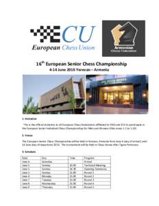 16th European Senior Chess Championship 4-14 June 2016 Yerevan – Armenia 1. Invitation This is the official invitation to all European Chess Federations affiliated to FIDE and ECU to participate in the European Senior 