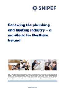Renewing the plumbing and heating industry – a manifesto for Northern Ireland  SNIPEF is the Scottish & Northern Ireland Plumbing Employers’ Federation. We are the principal trade association representing the