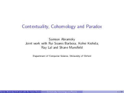 Contextuality, Cohomology and Paradox Samson Abramsky Joint work with Rui Soares Barbosa, Kohei Kishida, Ray Lal and Shane Mansfield Department of Computer Science, University of Oxford