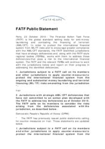FATF Public Statement Paris, 22 OctoberThe Financial Action Task Force (FATF) is the global standard setting body for anti-money laundering and combating the financing of terrorism (AML/CFT). In order to protect 