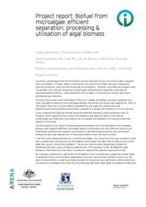 Project report: Biofuel from microalgae: efficient separation, processing & utilisation of algal biomass Lead organisation: The University of Melbourne Project partners: Bio Fuels Pty. Ltd. (A division of the Victor Smor