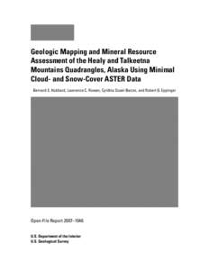 Geologic Mapping and Mineral Resource Assessment of the Healy and Talkeetna Mountains Quadrangles, Alaska Using Minimal Cloud- and Snow-Cover ASTER Data Bernard E. Hubbard, Lawrence C. Rowan, Cynthia Dusel-Bacon, and Rob