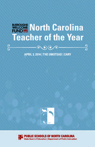 North Carolina Teacher of the Year APRIL 3, 2014 | THE UMSTEAD | CARY Special Acknowledgements We would like thank everyone who participated in the nomination and selection