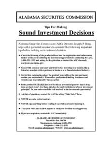 ALABAMA SECURITIES COMMISSION Tips For Making Sound Investment Decisions Alabama Securities Commission (ASC) Director, Joseph P. Borg, urges ALL potential investors to consider the following important