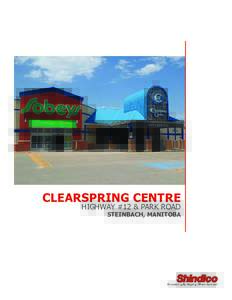 CLEARSPRING CENTRE  HIGHWAY #12 & PARK ROAD STEINBACH, MANITOBA  SOUTHEASTERN MANITOBA’S REGIONAL SHOPPING CENTRE