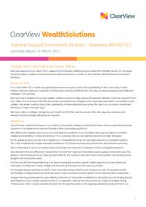 Indexed Focused Investment Portfolio – Balanced (MP10571C) Quarterly Report 31 March 2013 Insights from the Chief Investment Officer Hello and welcome to our March 2013 update for the ClearView WealthSolutions Investme