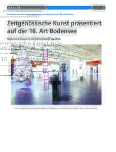 M E S S E N Kunstmesse präsentiert zirka 60 regionale und internationale Galerien sowie Institutionen Zeitgenössische Kunst präsentiert auf der 16. Art Bodensee Messe vom 8. bis zum 10. Juli 2016 in Dornbirn, Österre