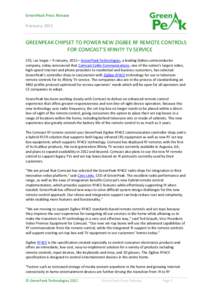 GreenPeak Press Release 9 January, 2012 GREENPEAK CHIPSET TO POWER NEW ZIGBEE RF REMOTE CONTROLS FOR COMCAST’S XFINITY TV SERVICE CES, Las Vegas – 9 January, 2012 – GreenPeak Technologies, a leading fabless semicon