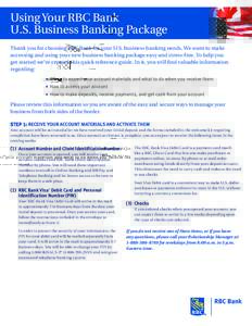 Using Your RBC Bank U.S. Business Banking Package Thank you for choosing RBC Bank for your U.S. business banking needs. We want to make accessing and using your new business banking package easy and stress-free. To help 