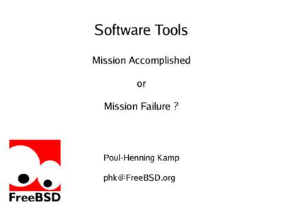 Software Tools Mission Accomplished or Mission Failure ?  Poul-Henning Kamp