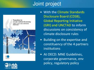 Joint project • With the Climate Standards Disclosure Board (CDSB), Global Reporting Initiative (GRI) and UNCTAD to inform discussions on consistency of