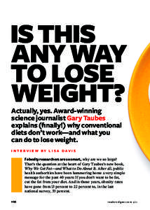 IS THIS ANY WAY TO LOSE WEIGHT? Actually, yes. Award-winning science journalist Gary Taubes