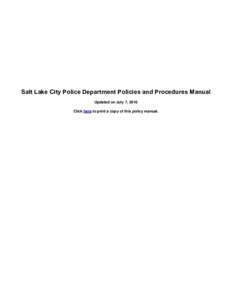 Salt Lake City Police Department Policies and Procedures Manual Updated on July 7, 2016 Click here to print a copy of this policy manual. 2