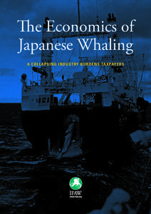 e Economics of Japanese Whaling A COLLAPSING INDUST RY BURDE N S TAXPAYE RS CONTENTS Introduction 1