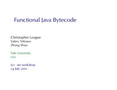 Functional Java Bytecode Christopher League Valery Trifonov Zhong Shao Yale University