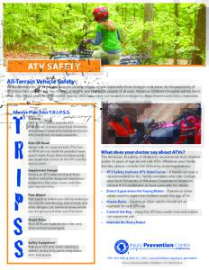 ATV SAFETY All-Terrain Vehicle Safety All-Terrain Vehicles (ATV) are very popular among young people, especially those living in rural areas. As the popularity of ATVs has risen, so too have the number of deaths and inju