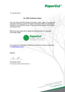 17th JanuaryRe: RISO Certification Status This is to certify that RISO Kagaku Corporation, Tokyo, Japan, is an approved Integrated Technology partner for PaperCut Software. RISO have developed firmware for the Com