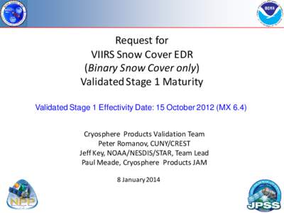 Request for VIIRS Snow Cover EDR (Binary Snow Cover only) Validated Stage 1 Maturity Validated Stage 1 Effectivity Date: 15 OctoberMX 6.4) Cryosphere Products Validation Team