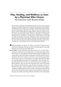 American Journal of Play | Vol. 2 No. 1 | ARTICLE: Play, Healing, and Wellness as Seen by a Physician Who Clowns An Interview with Bowen White