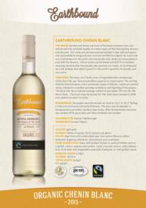 EARTHBOUND CHENIN BLANC THE RANGE Earthbound Wines are born of harmony between man and nature and this principle applies to every aspect of the winemaking process and beyond. Our vines are planted and maintained in line 