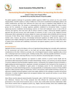 Socio-Economics Policy Brief No. 2 Harmonizing Biosafety Regulations in Africa: Surmounting the Hurdles Samuel E. Timpo, Senior Program Officer AU-NEPAD African Biosafety Network of Expertise (ABNE) The global regulatory