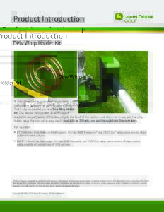 Product Introduction Dew Whip Holder Kit At John Deere, we’re committed to providing hardworking, long-lasting parts for your operation. That’s why we created our new Dew Whip Holder