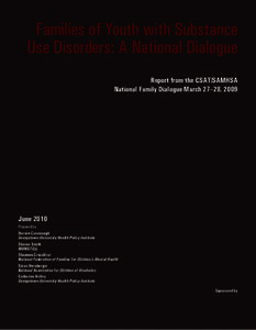 Families of Youth with Substance Use Disorders: A National Dialogue Report from the CSAT/SAMHSA National Family Dialogue March 27–28, 2009  June 2010