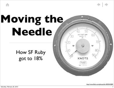 Moving the Needle How SF Ruby got to 18%  http://www.flickr.com/photos/lwr/