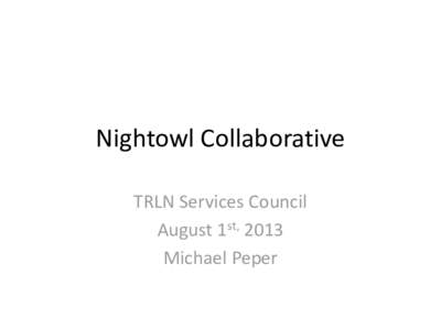 Nightowl Collaborative TRLN Services Council August 1st, 2013 Michael Peper  http://onlyhdwallpapers.com/bird/night-owl-27-desktop-hd-wallpaper/
