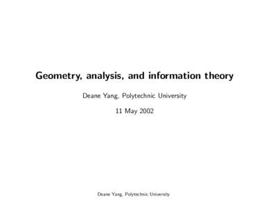 Geometry, analysis, and information theory Deane Yang, Polytechnic University 11 May 2002 Deane Yang, Polytechnic University