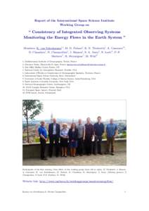 Report of the International Space Science Institute Working Group on “ Consistency of Integrated Observing Systems Monitoring the Energy Flows in the Earth System ” Members: K. von Schuckmann1,2, M. D. Palmer3, K. E.