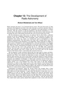 Chapter 13: The Development of Radio Astronomy Richard Wielebinski and Tom Wilson Radio astronomy has been a very instrument-driven science. The great discoveries of radio astronomy often happened soon after a new radio 