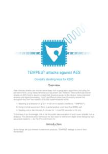 TEMPEST attacks against AES Covertly stealing keys for €200 Overview Side-channel attacks can recover secret keys from cryptographic algorithms (including the pervasive AES) using measurements such as power use. Howeve