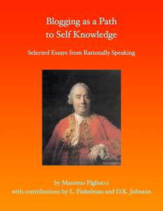 Blogging as a Path to Self Knowledge Selected Essays from the Rationally Speaking blog series By Massimo Pigliucci with contributions by L. Finkelman and D.K. Johnson