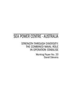 SEA POWER CENTRE - AUSTRALIA STRENGTH THROUGH DIVERSITY: THE COMBINED NAVAL ROLE IN OPERATION STABILISE Working Paper No. 20 David Stevens