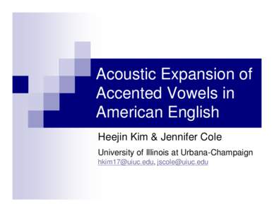 Acoustic Expansion of Accented Vowels in American English Heejin Kim & Jennifer Cole University of Illinois at Urbana-Champaign , 