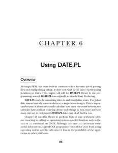 C HA PT E R 6 Using DATE.PL OVERVIEW Although PERL has many built-in routines to do a fantastic job of parsing files and manipulating strings, it does not excel in the area of performing functions on dates. This chapter 